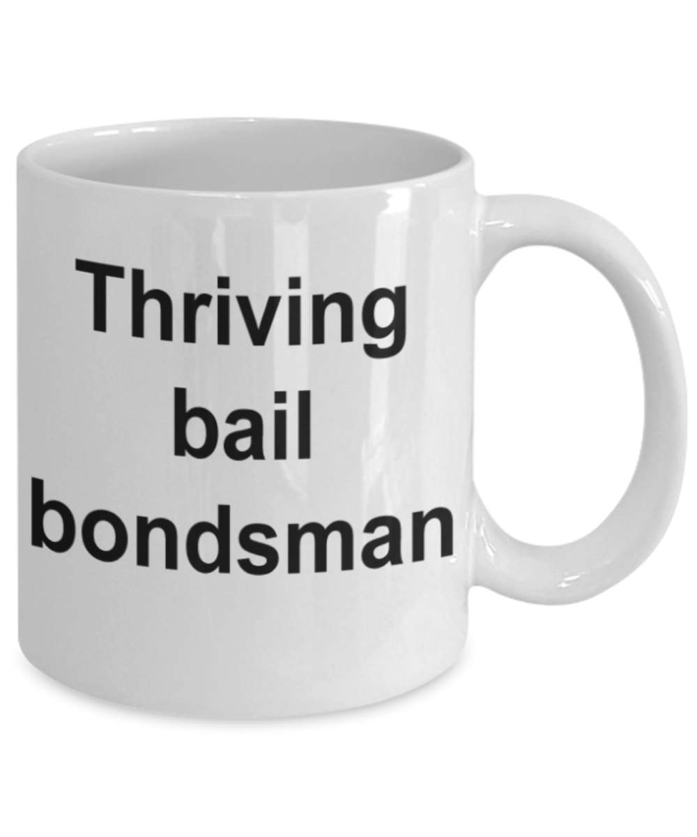 Funny mugs, Thriving bail bondsman - Funny White Porcelain Coffee Mug Cute Ceramic Cup 11 oz
