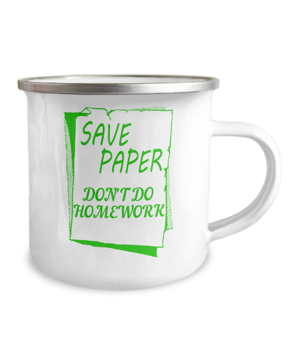 Save Paper Don't Do Home Work-12 Oz Stainless Steel Enamel Finish White Camper Coffee Mug