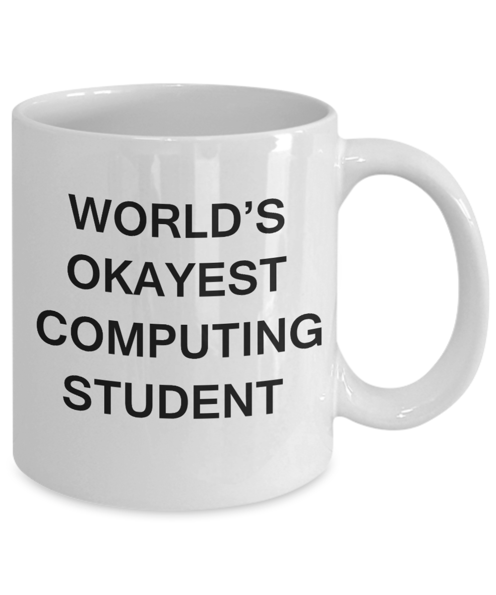 Gifts gor college students - World's Okayest Computing Student - Porcelain White Funny Coffee Mug & Gifts for Students 11 OZ - Funny Gifts Ideas