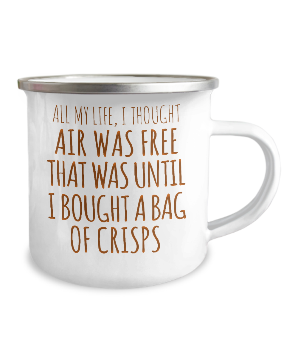 All My Life, I Thought Air Was free That Was Until I Bought A Bag Of Crisps-12 Oz Stainless Steel Enamel Finish White Camper Coffee Mug
