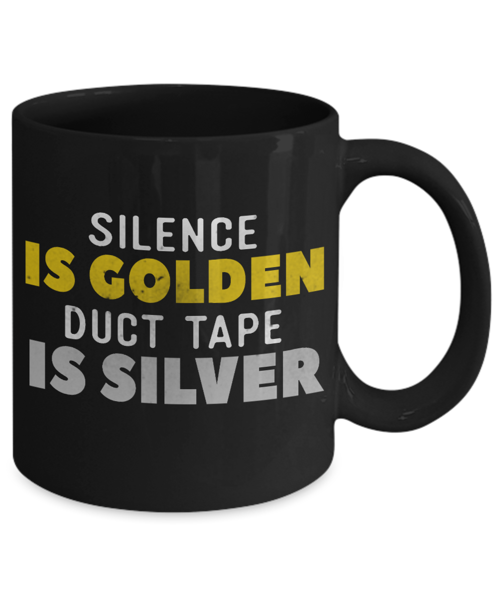 Silence Is Golden Duct Tape Is Silver - Black Porcelain Coffee Mug 11 Oz Funny Quotes Coffee Mug