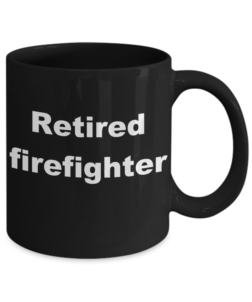 Firefighter - Retired firefighter - Black Porcelain Coffee Cup,Premium 11 oz Funny Mugs Black coffee cup Gifts Ideas