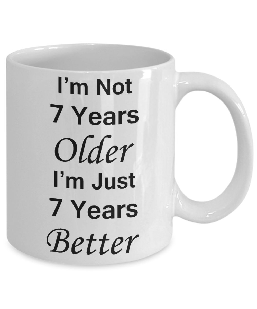 7th birthday gifts for women - I'm Not 7 Years Older I'm Just 7 Years Better - Best 7th Birthday Gifts for family Ceramic Cup White, Funny Mugs Gift Ideas 11 Oz