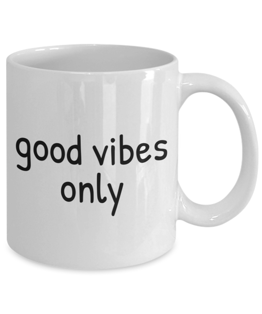 Motivational Gift Coffee Mug, Inspirational Gift Coffee Mug, Good Vibes Only-White Ceramic Coffee Mug 11 oz