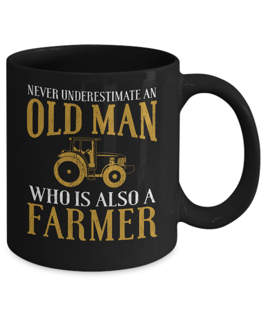 Unique Farmer Coffee Mug, Never Underestimate An Old Man Who Is Also A Farmer-Black Porcelain Coffee Mug 11 oz