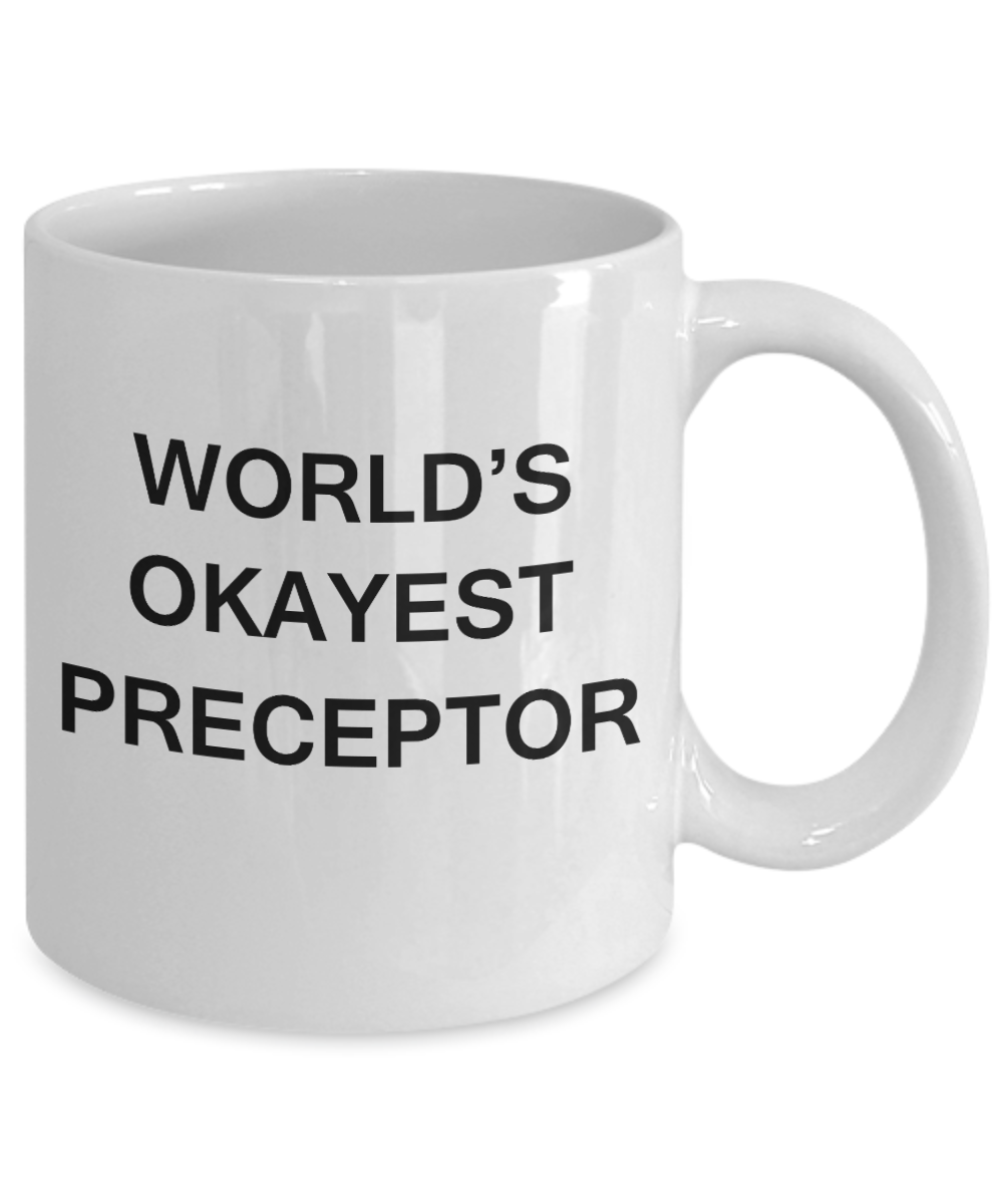 World's Okayest Preceptor - White Porcelain Coffee Cup,Premium 11 oz Funny Mugs White coffee cup Gifts Ideas