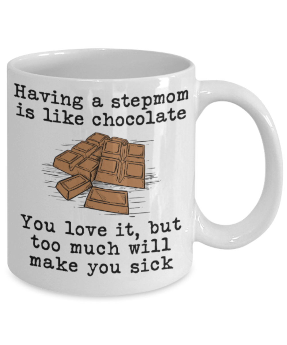 Stepmom gift mugs, Having a Stepmom is like chocolate You love it But too much will make you sick - Funny White Porcelain Coffee Mug Cute Ceramic Cup 11 oz