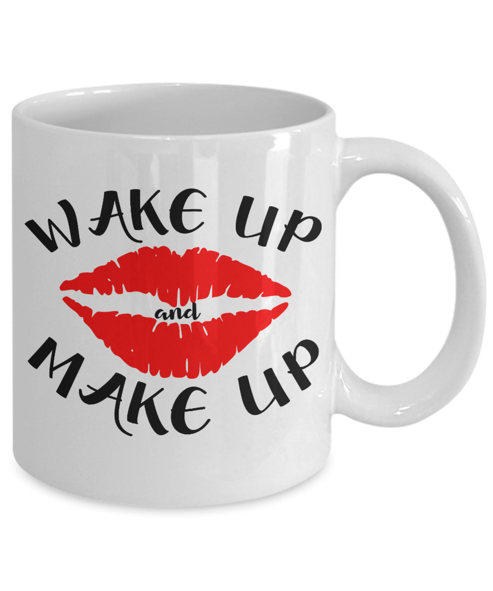 Make Up Quote Coffee Mug, Wake Up And Make Up-White Porcelain Coffee Mug 11 oz For Daughter,Teen,Women, Girlfriend
