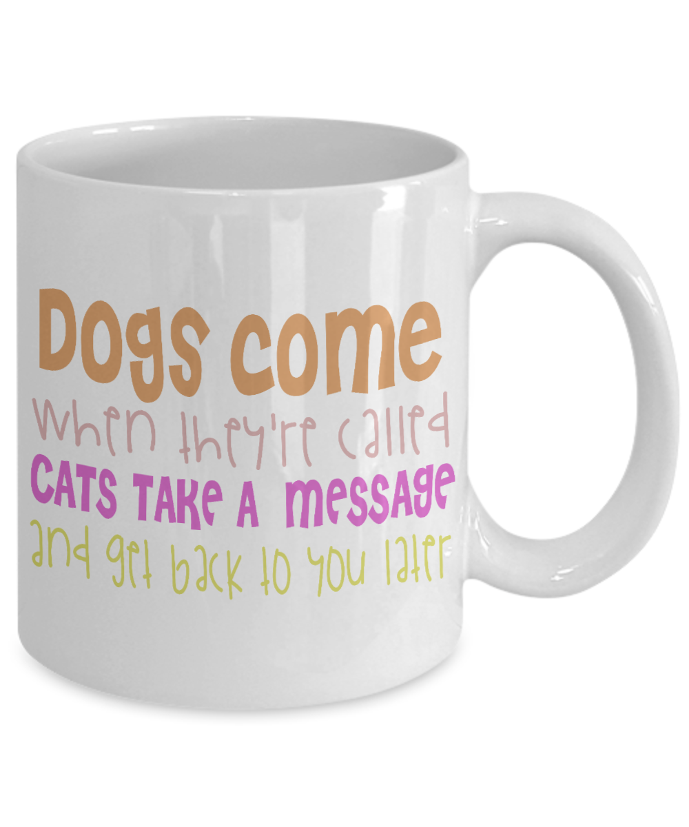 Catmom Coffee Mug, Dogs Come When They're Called Cats Take A Massage And Get Back To You Later-White Porcelain Coffee Mug 11 Oz