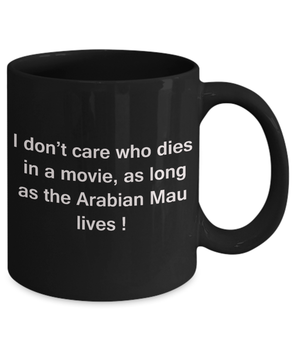 The walking mummy and cat funny mug cat lovers gifts - I Don't Care Who Dies, As Long As Arabian Mau Lives - Ceramic Fun Cute Cat Lover Mug Black Coffee Cup, 11 Oz