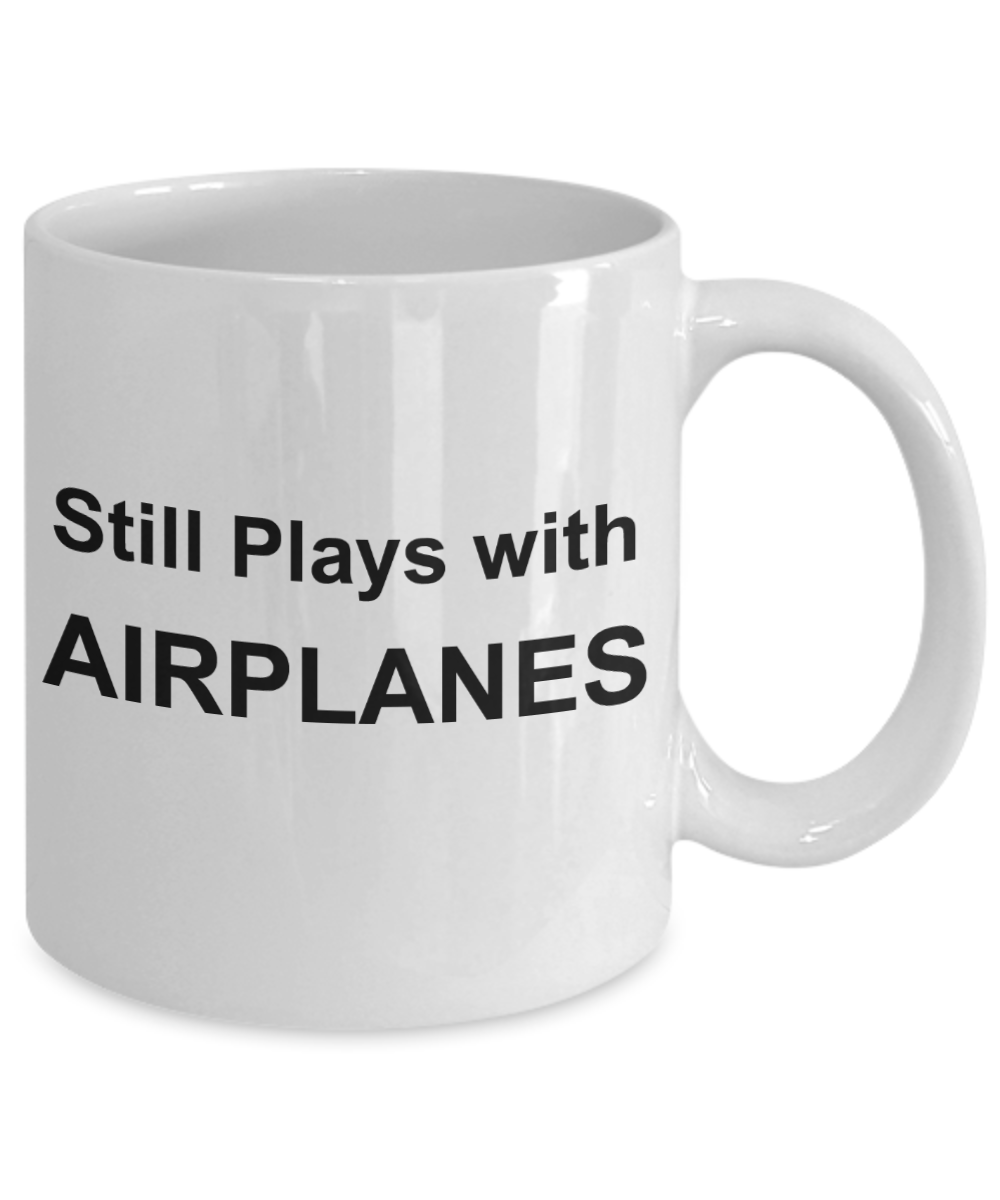 Pilot shot glass quotes mugs, Still plays with Airplanes - White Porcelain Coffee 11 oz