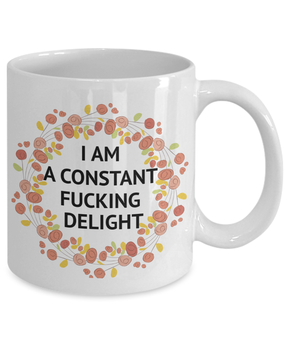 I Am A Constant Fucking Delight- White Porcelain Coffee Mug 11 Oz Funny Quotes Coffee Mug