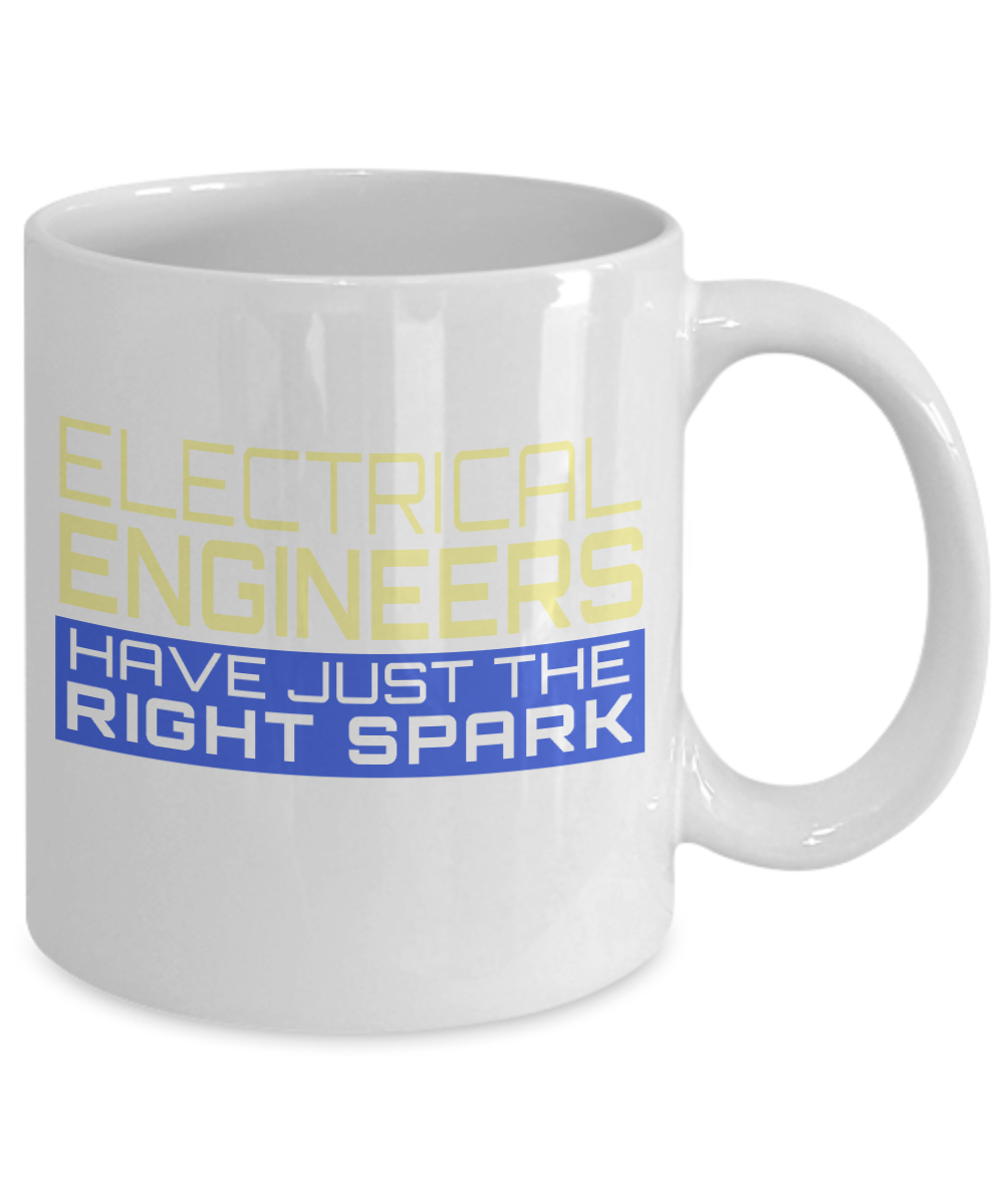 Engineer Coffee Mug, Electrical engineers Have Just The Right Spark-White Porcelain Coffee Mug 11 oz For Engineer,Engineering,Student