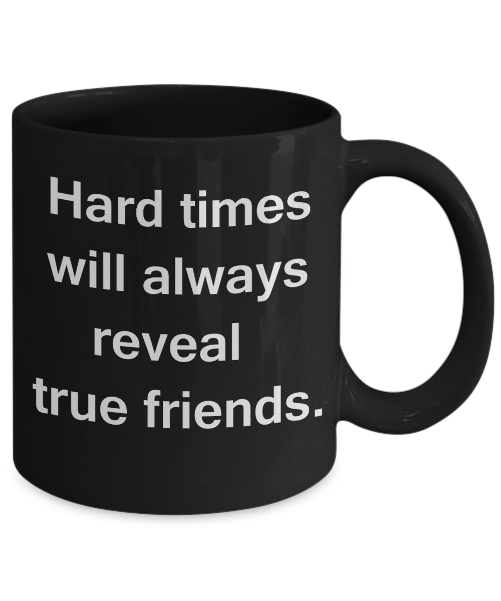 3best friend gifts - Hard times will always reveal true friends - Black Porcelain Coffee Cup,Premium 11 oz Funny Mugs Black coffee cup Gifts Idea