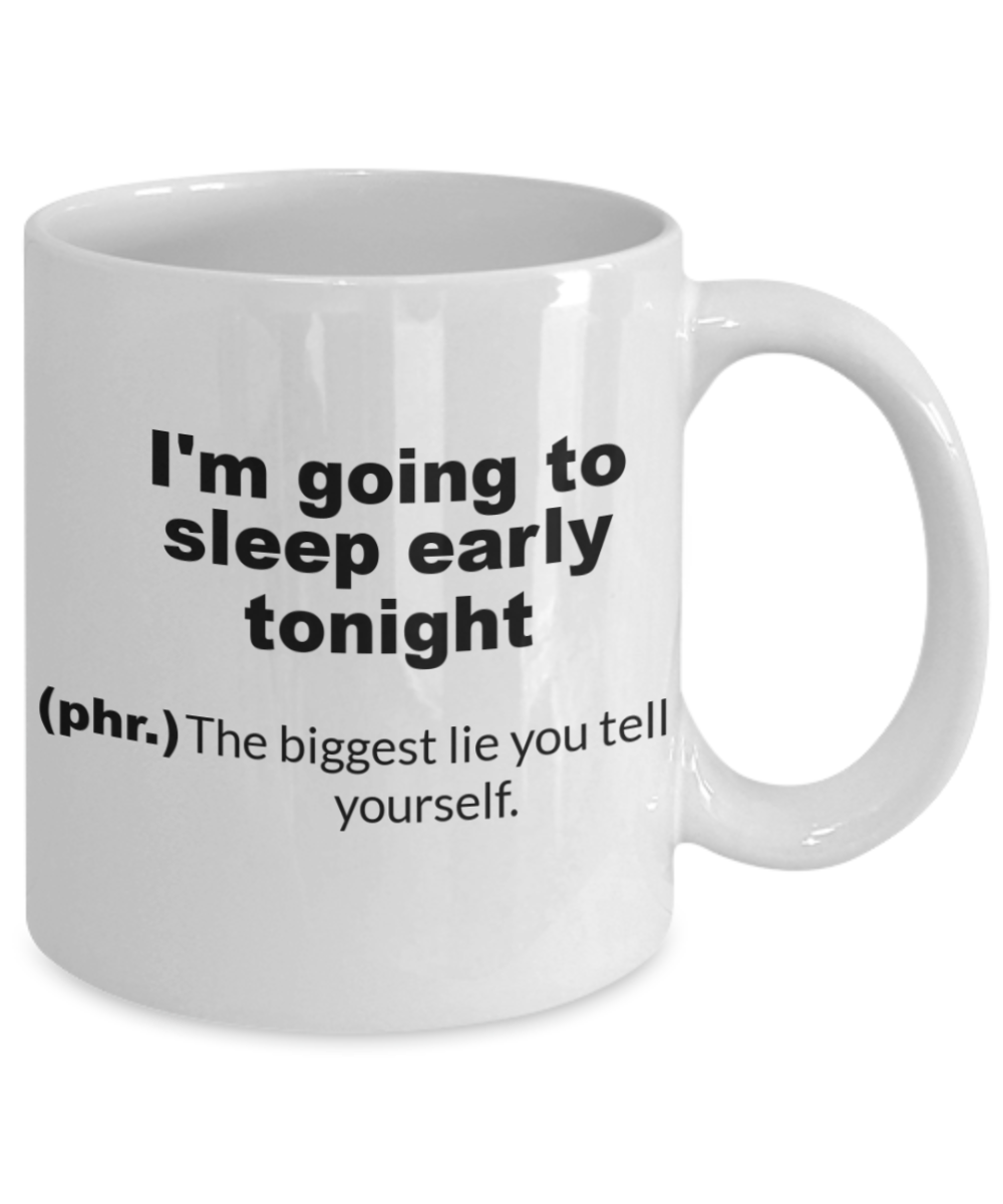 I'm going to sleep early tonight Funny quote - White Porcelain Coffee 11 oz