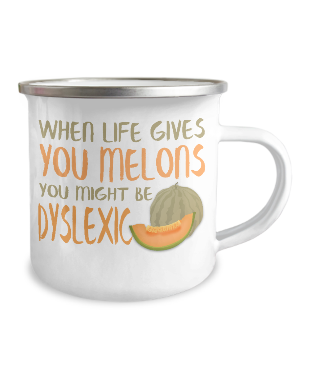 When Life Gives You Melons You Might Be Dyslexic-12 Oz Stainless Steel Enamel Finish White Camper Coffee Mug