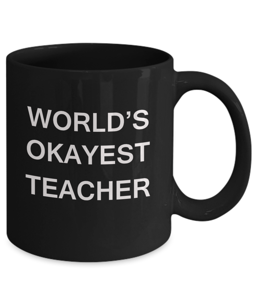 Gifts for cooperating teacher - World's Okayest Teacher - Porcelain Black Funny Coffee Mug & Gifts for Teachers 11 OZ - Funny Gifts Ideas