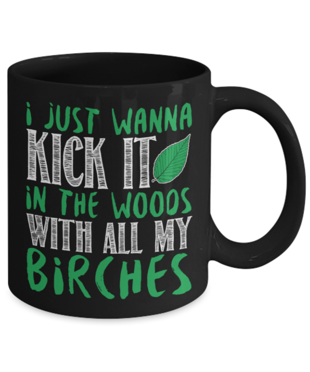 I just wanna kick it in woods - Black Coffee Mug Porcelain Tea Cup 11 oz - Great Gift
