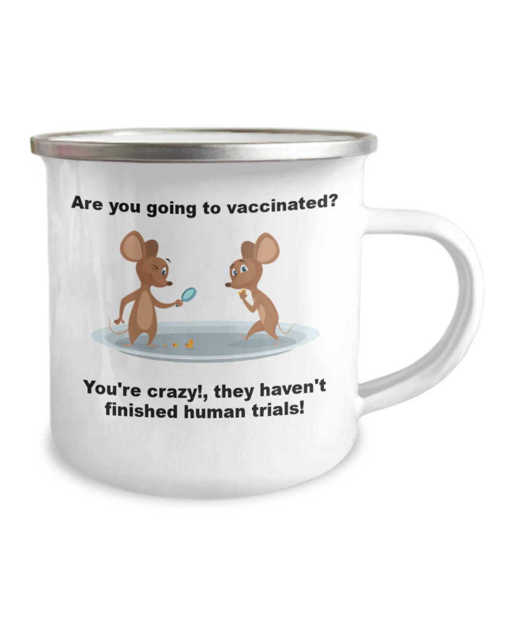Funny Vaccines Camper Mug - Are you going to vaccinated? You're crazy!,they haven't finished human trials! 12oz Camper Mug