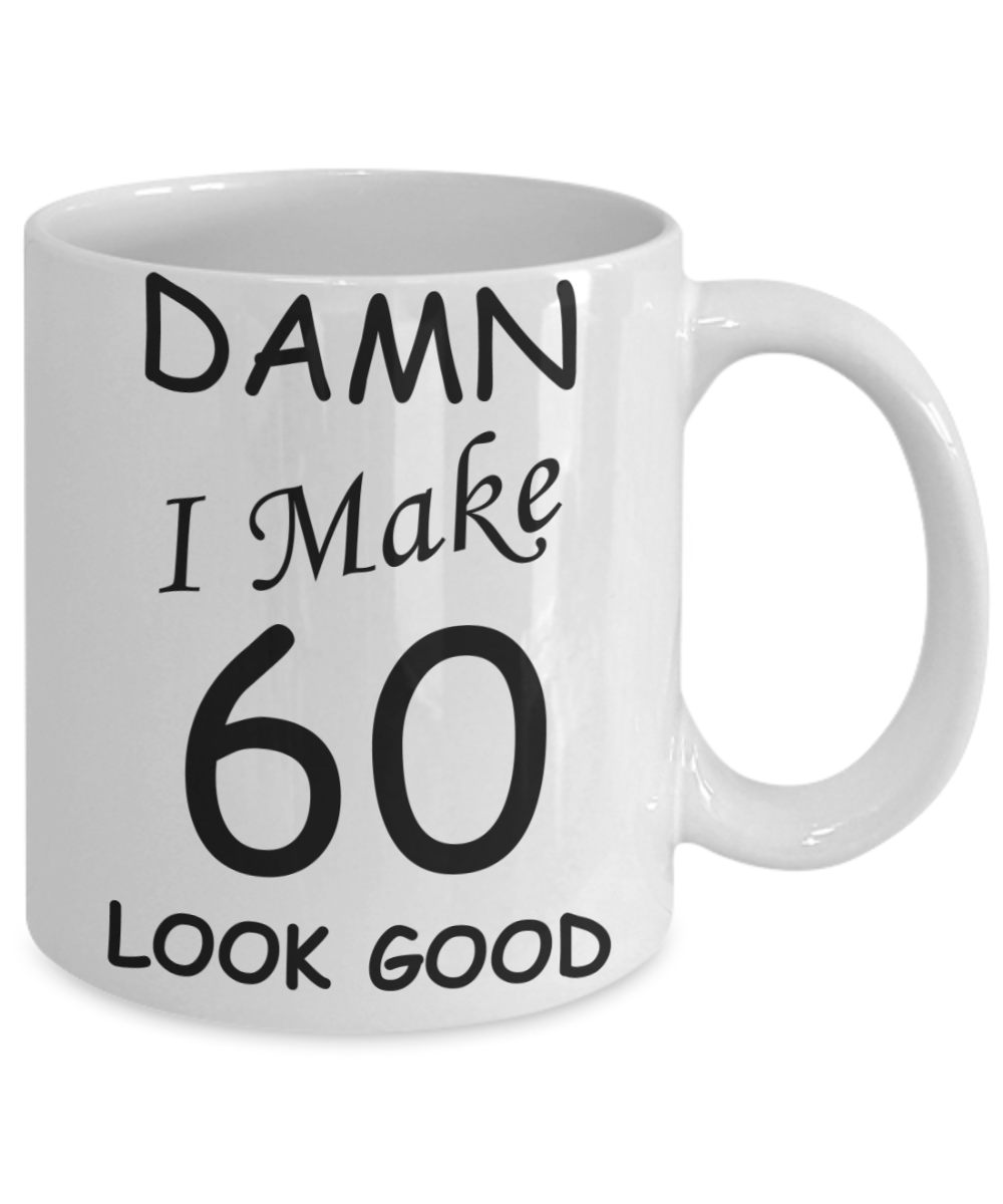 60th birthday gifts for men/women - Damn I Make 60 Look Good, Born In 1960 Birthday Mugs - Funny White Porcelain Coffee 11 oz