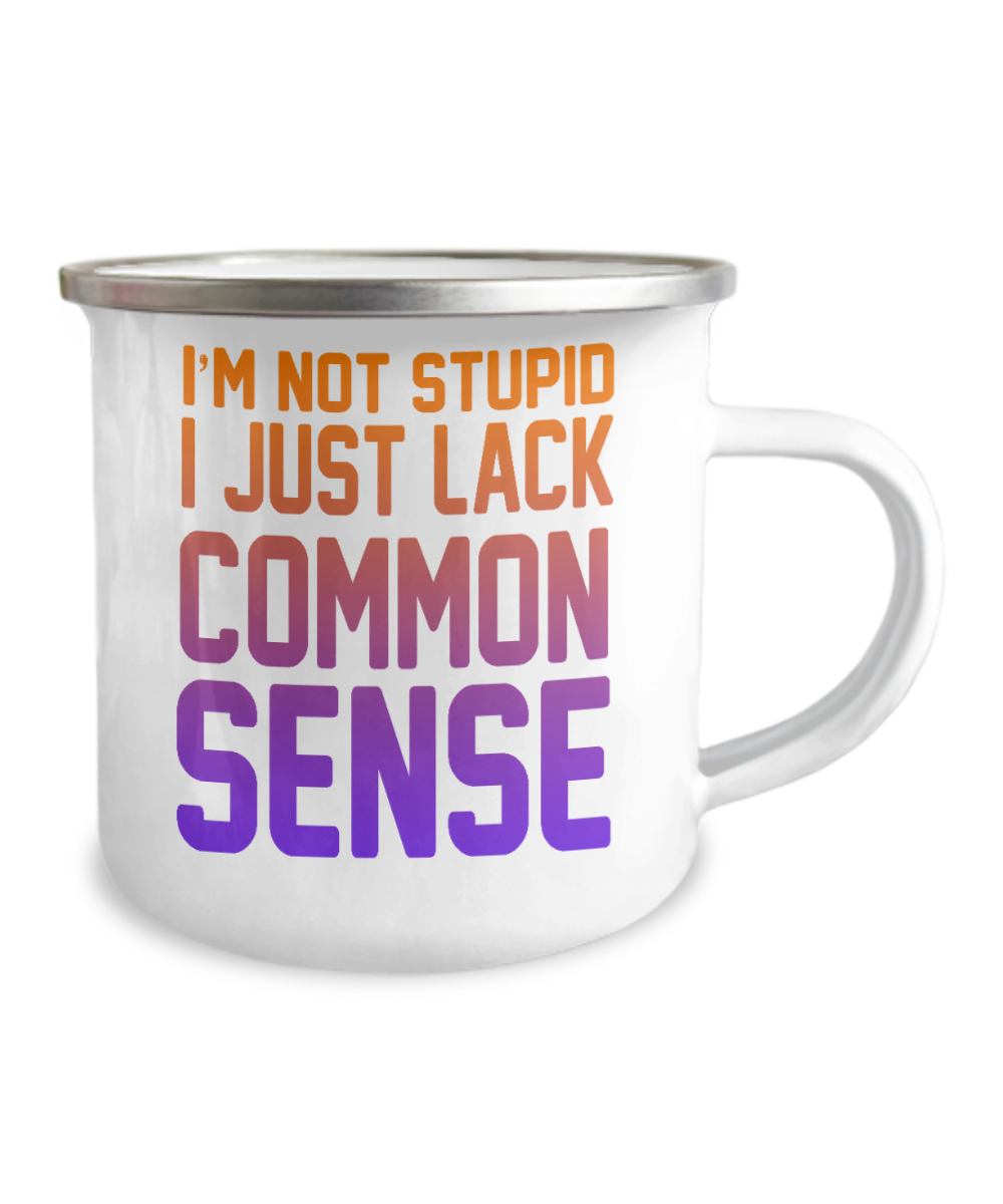 I'm Not Stupid I Just Lack Common Sense-12 Oz Stainless Steel Enamel Finish White Camper Coffee Mug