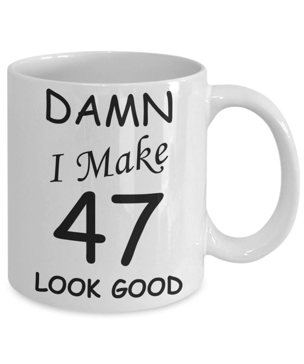 47th birthday gifts for men/women - Damn I Make 47 Look Good, Born In 1973 Birthday Mugs - Funny White Porcelain Coffee 11 oz
