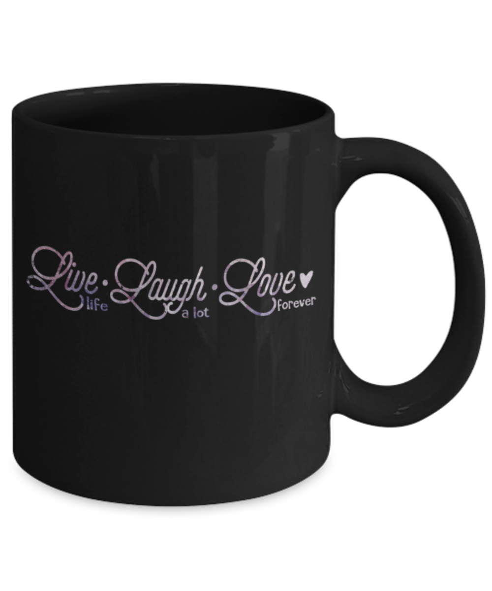 Live Laugh Love forever - Funny Black Porcelain Coffee 11 oz