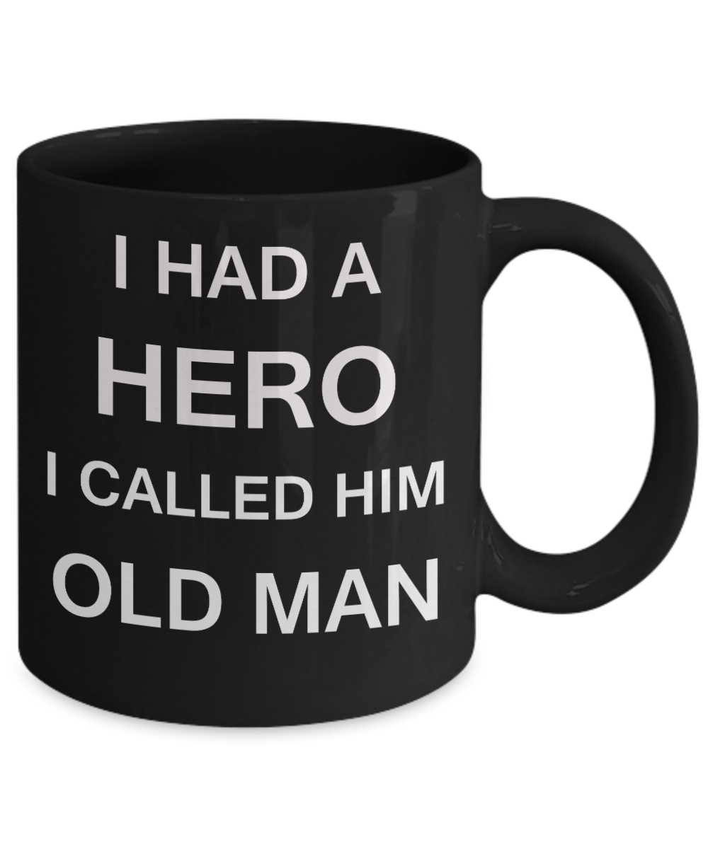 Sympathy gifts for loss of father - I Had a Hero I called him Old Man - Black Porcelain Coffee Cup,Premium 11 oz Funny Mugs Black coffee cup Gifts Idea