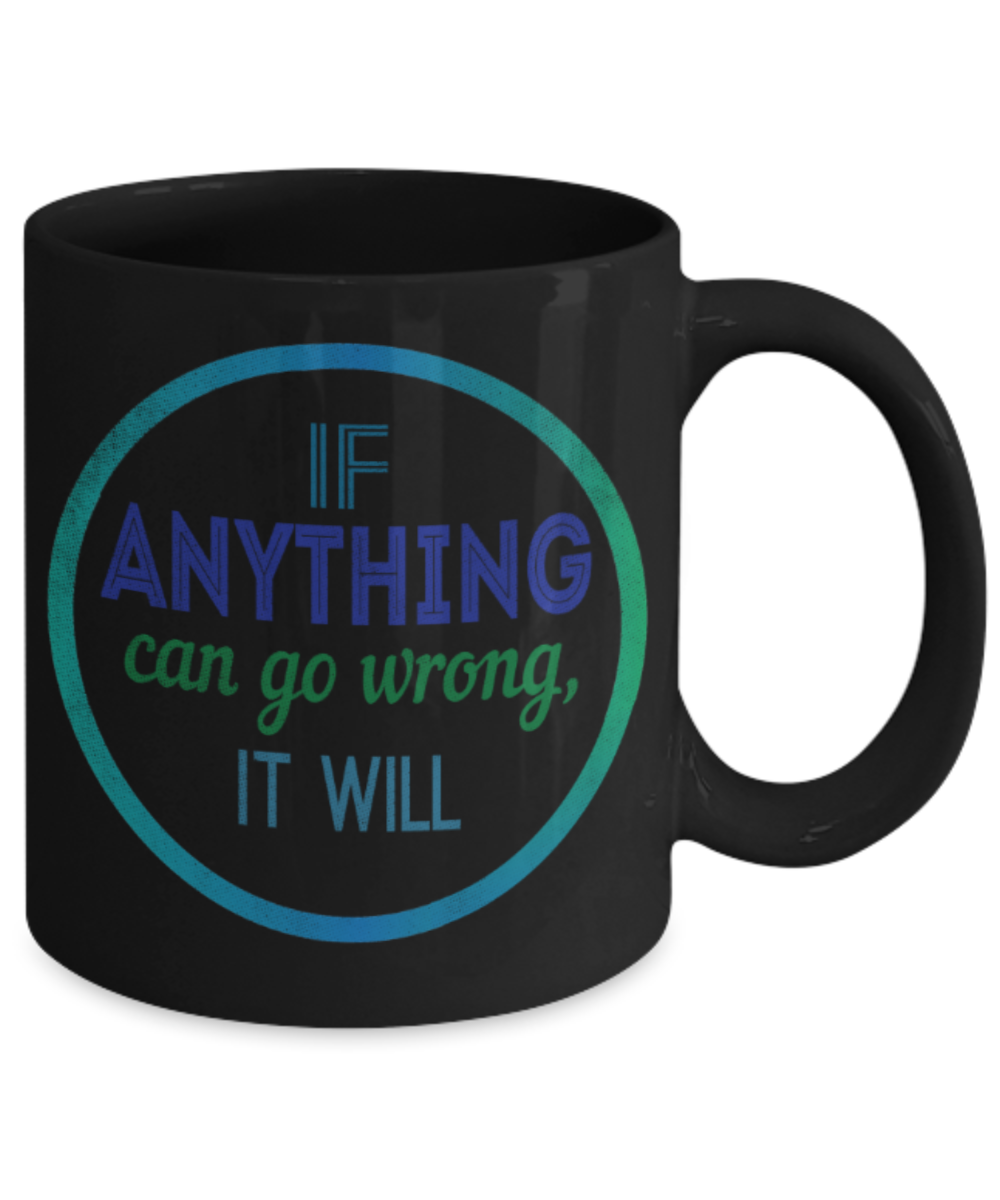 If anything can go wrong, it will - Funny Black Porcelain Coffee 11 oz