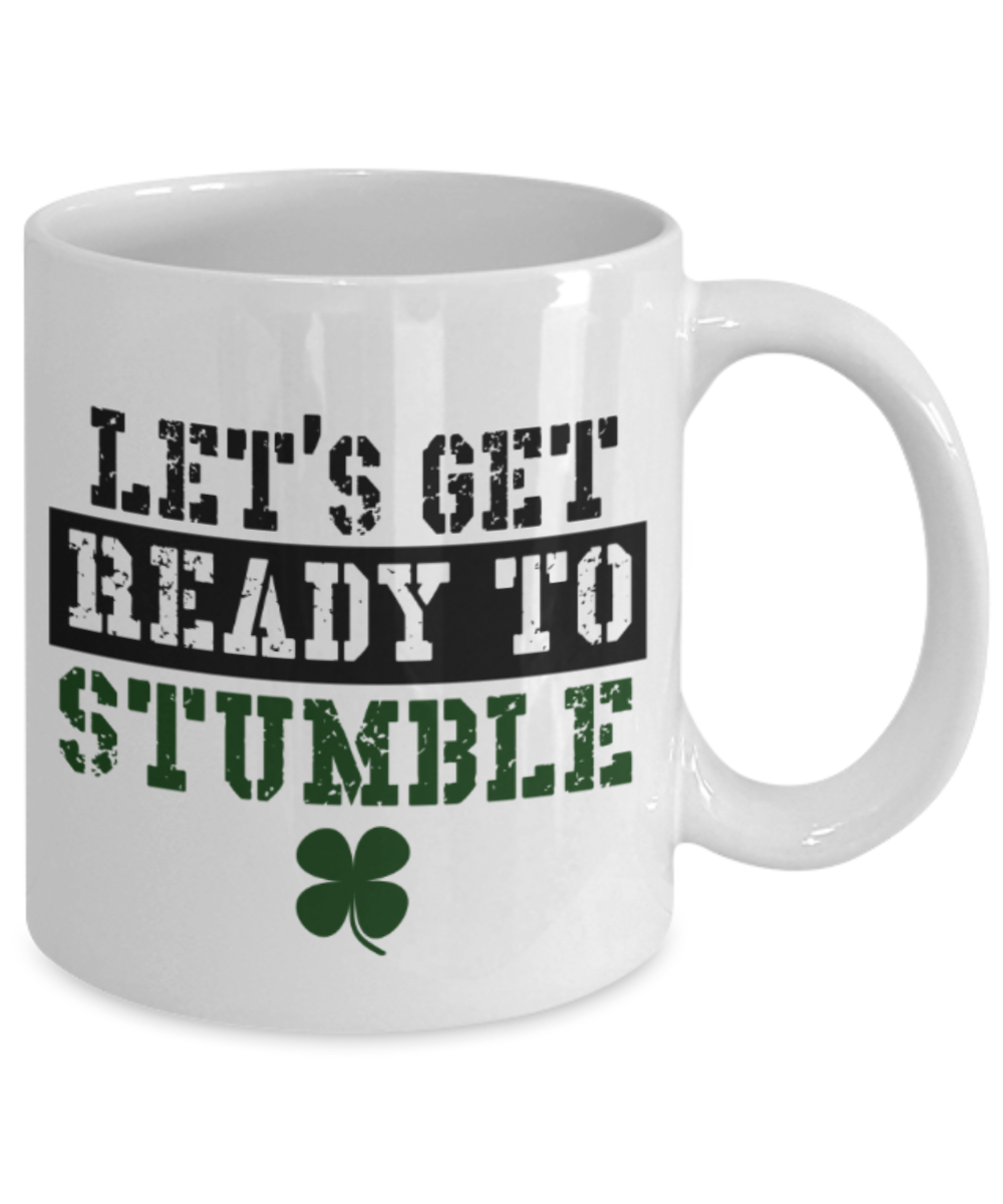 St patrick day assesories coffee mug - Let's get ready to Stumble - Funny White Porcelain Coffee Mug Cute Ceramic Cup 11 oz