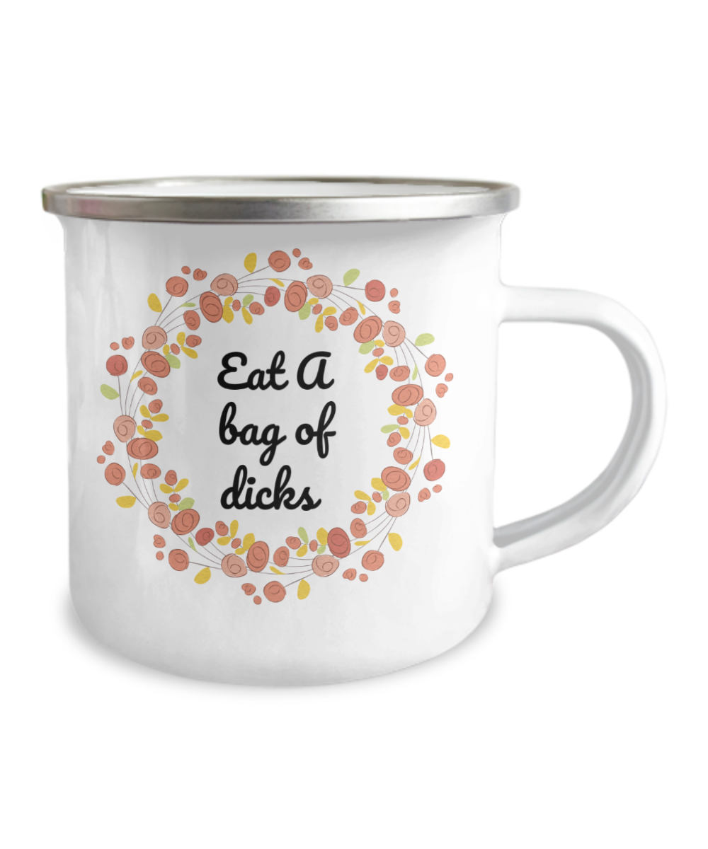 Eat A Bag Of Dicks, Funny Coffee Mugs,  Funny Quotes- 12 Oz Stainless Steel Enamel Finish White Camper Coffee Mug