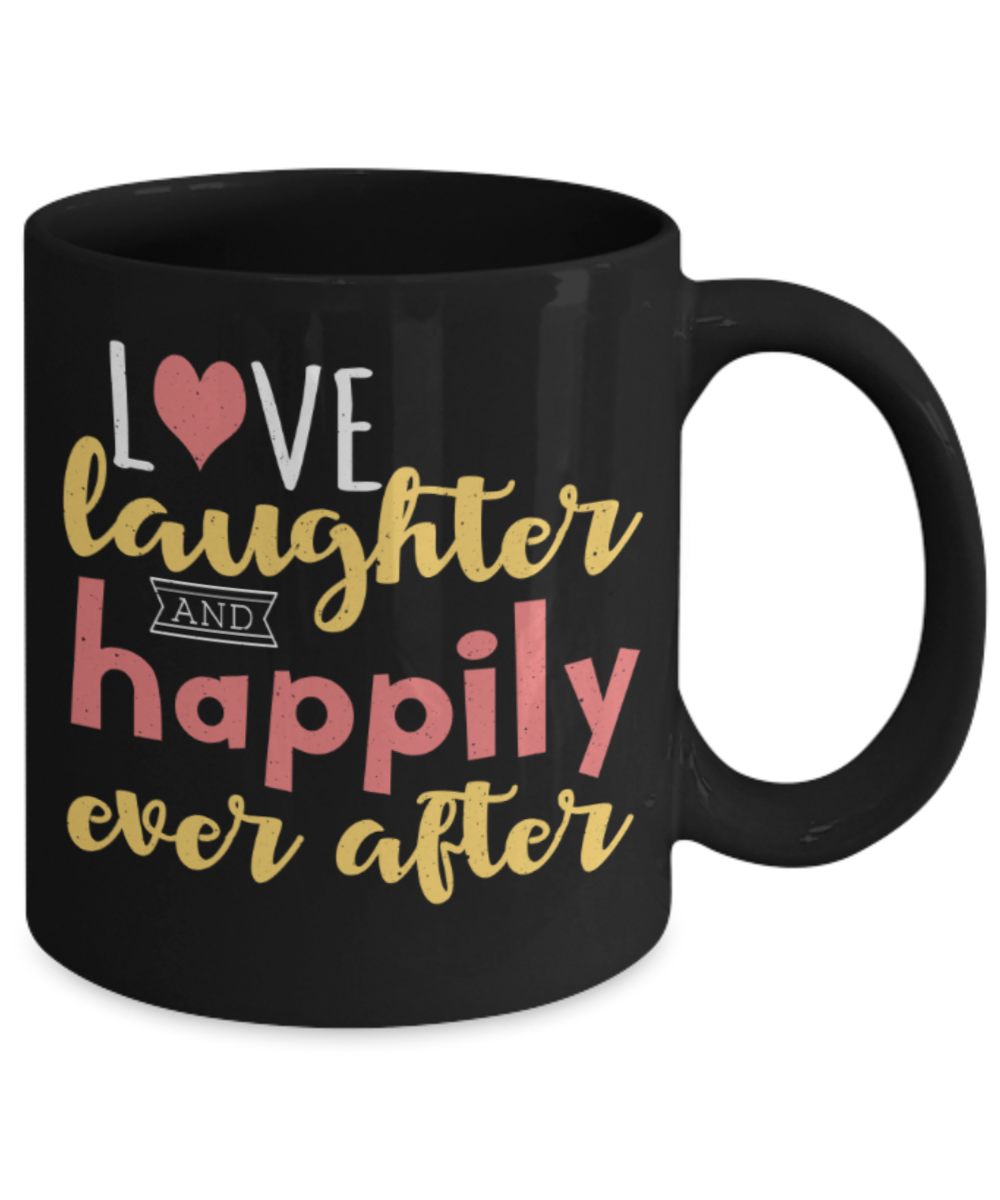 Hapiness Lovers Mugs, Love Laughter and Happily ever after  - Funny Black Porcelain Coffee 11 oz