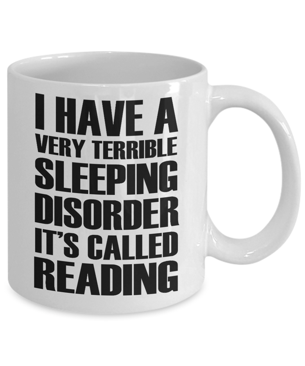 I'm Reading Coffee mug, I Have A Very Terrible Sleeping Disorder Its Called Reading-White Porcelain Coffee Mug 11 oz