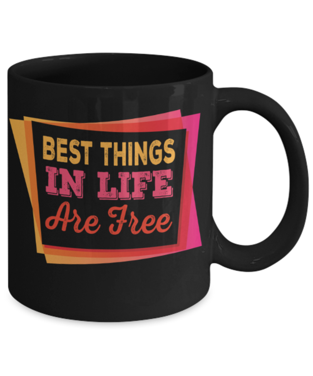 Best things in life are free - Funny Black Porcelain Coffee 11 oz