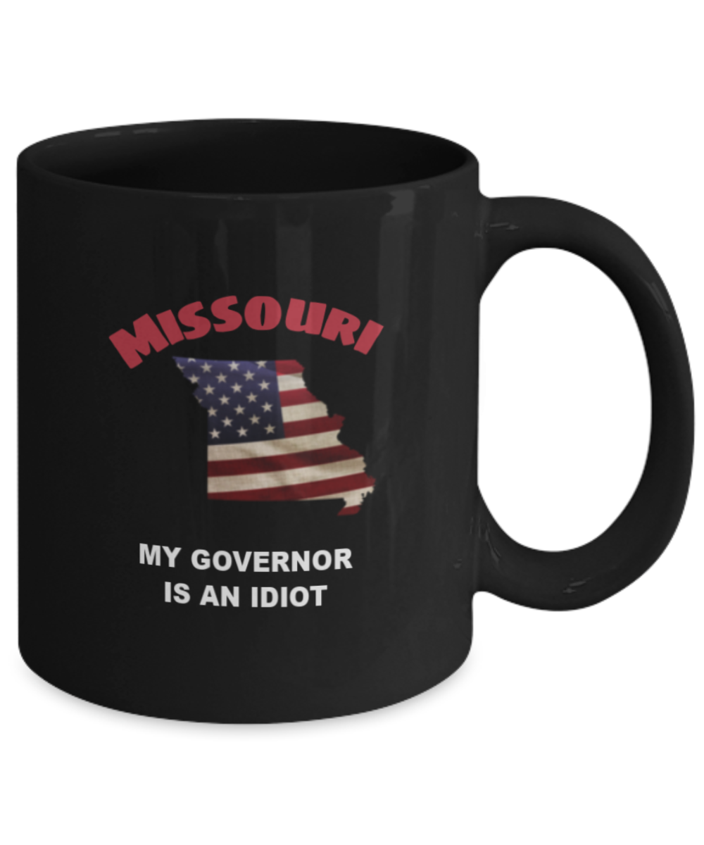 MISSOURI Is An IDIOT Funny Political Coffee Mug,My Governor is an Idiot,My Governor Is A Liar, Not My Governor Mug 11oz