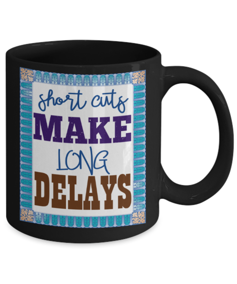 Success Lovers Mugs, Short cuts make long delays - Funny Black Porcelain Coffee 11 oz