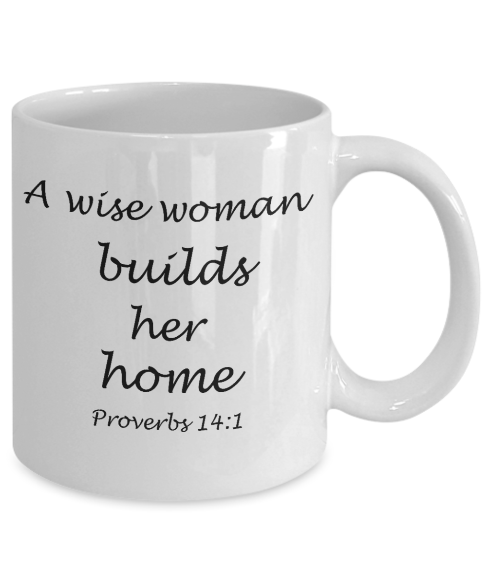 Proverbs 14:1 bible quotes, A wise woman builds her home - White Coffee Mug Tea Cup 11 oz Gift