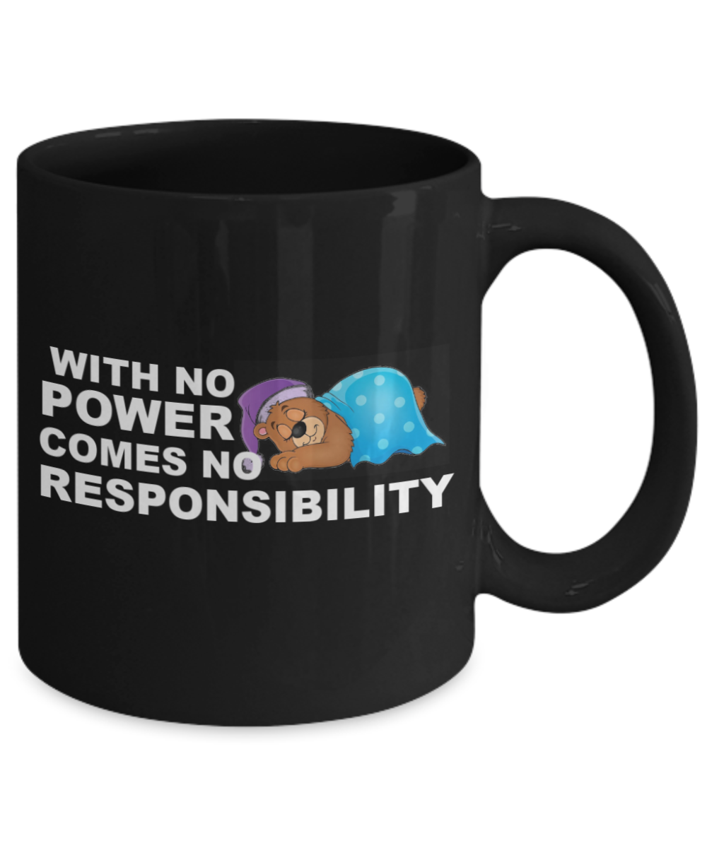 Mr lazy mug, With no Power comes no Responsibility - Black Porcelain Coffee 11 oz