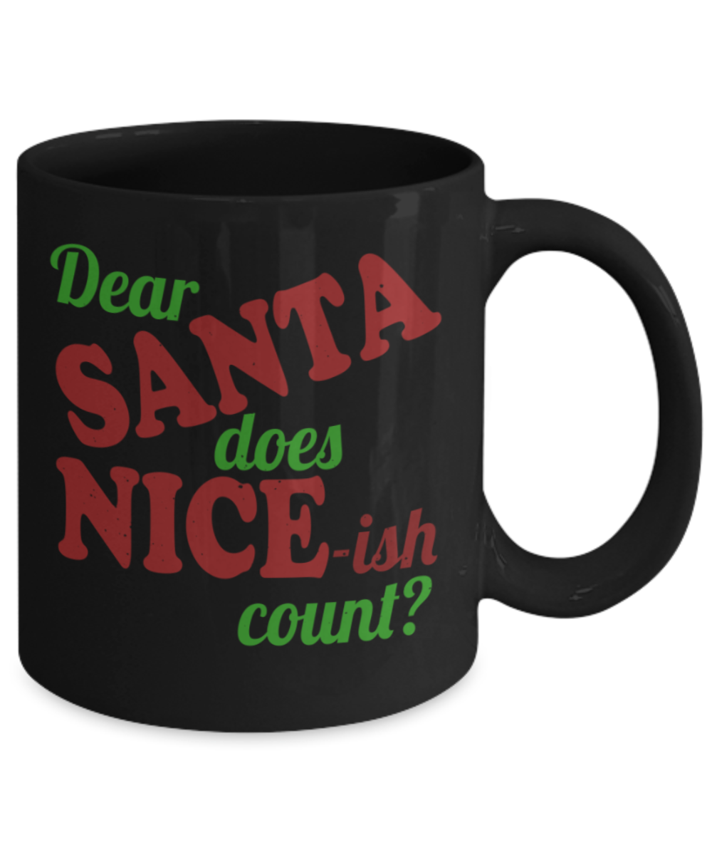 Christmas gift ideas, Dear Santa does Nice-ish count? - Funny Black Porcelain Coffee Mug Cute Ceramic Cup 11 oz