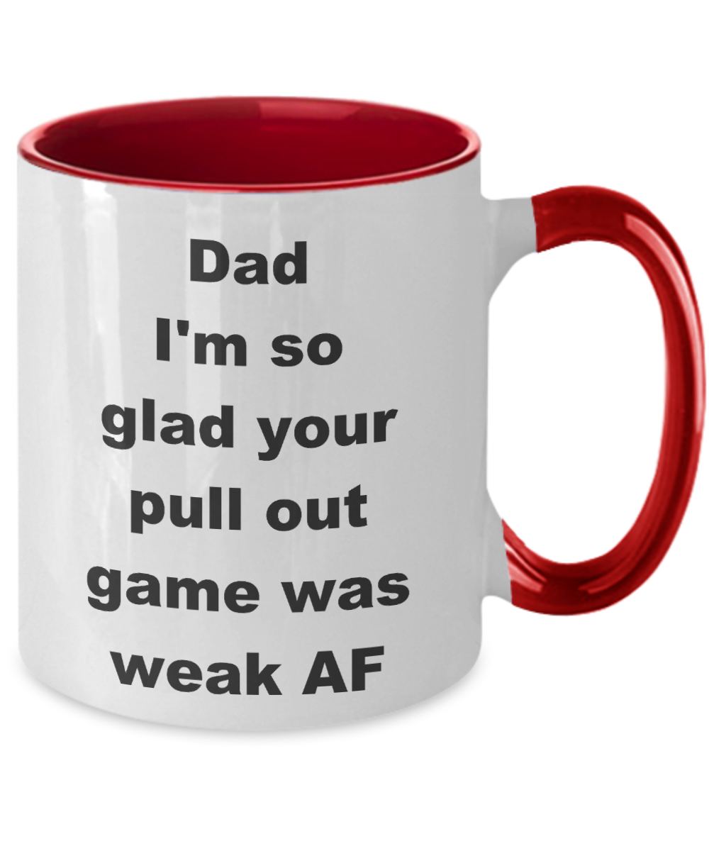 Thanks dad for not pulling out Two Tone coffee mug - Dad I_m so glad your pull out game was weak AF -  Funny Mugs Gift Ideas Two Tone 11 Oz