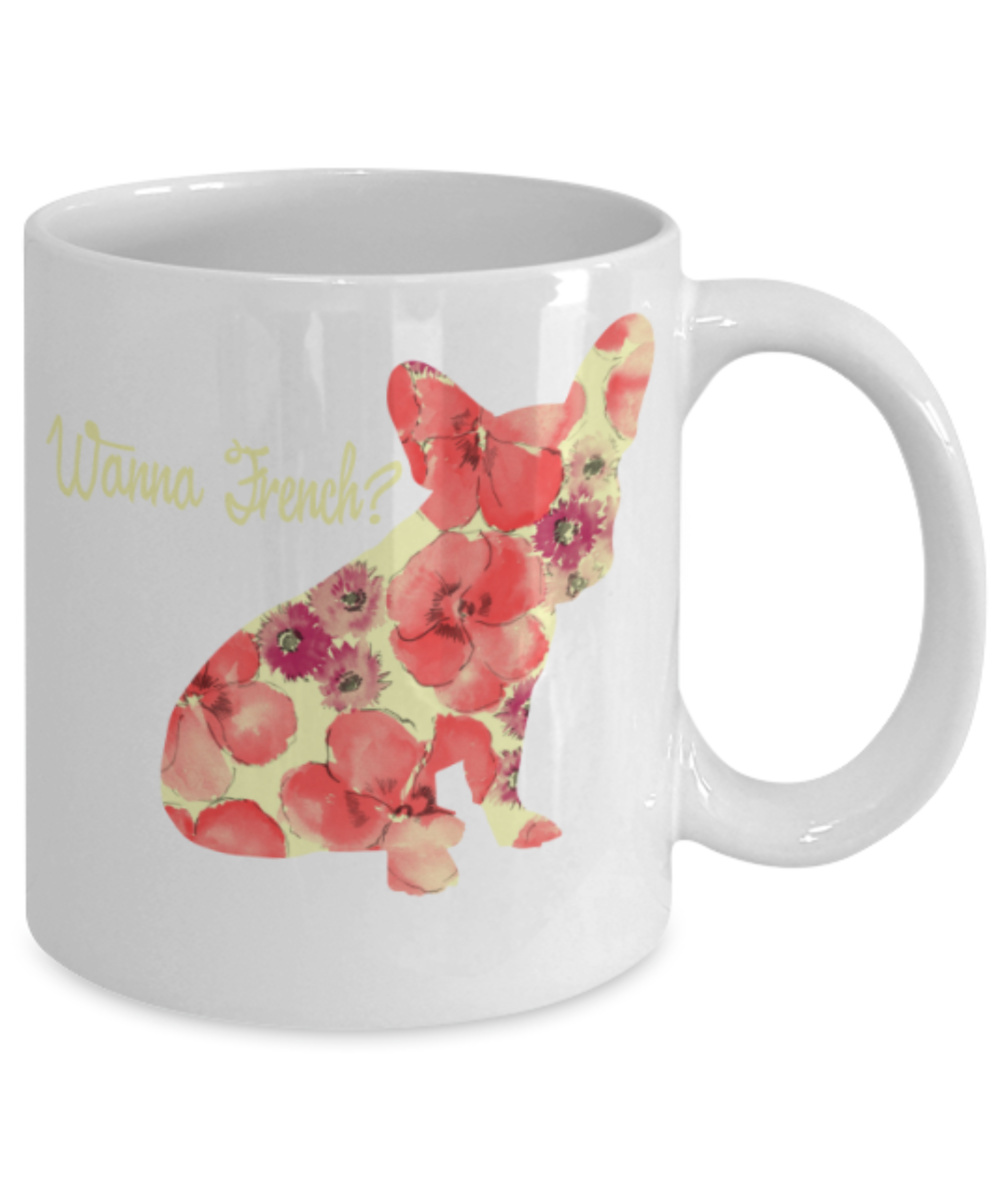Gift gor dogs lovers , Wanna french - White Coffee Mug Porcelain Tea Cup 11 oz - Great Gift