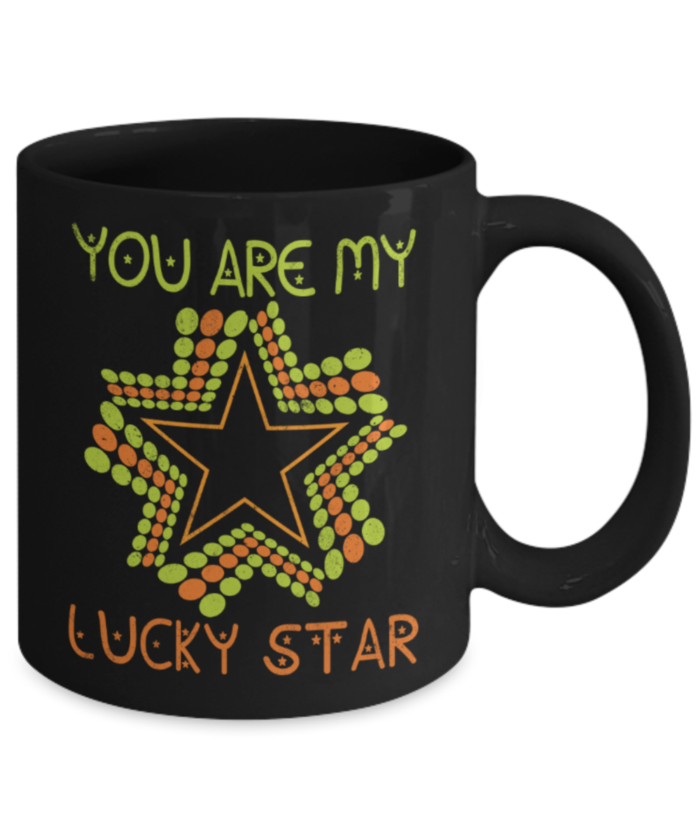 You are my lucky star - Funny Black Porcelain Coffee 11 oz