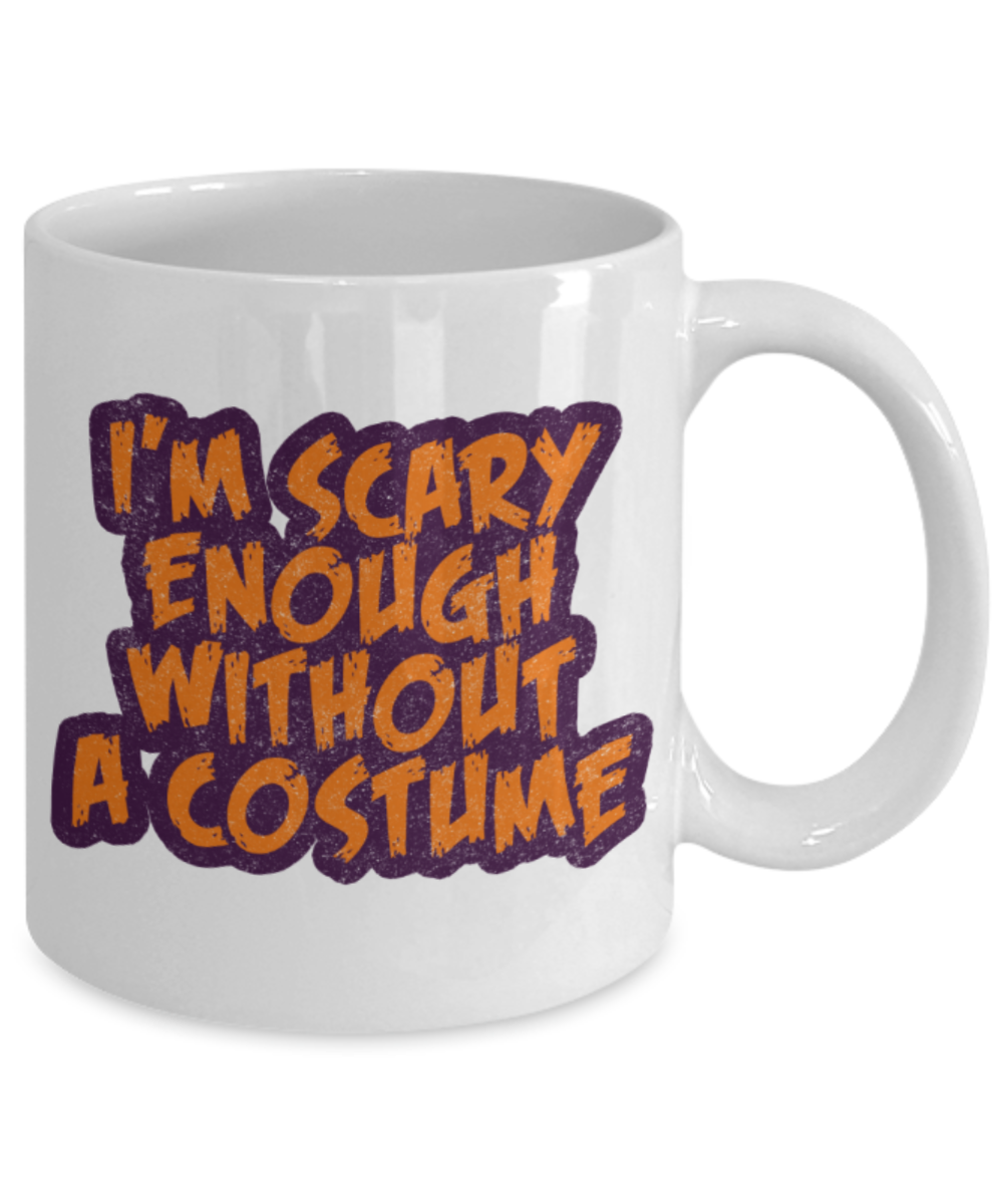 Midnight mug rogue - I'm scary enough without a costume - White Porcelain Coffee Mug Cute Ceramic Cup 11 oz