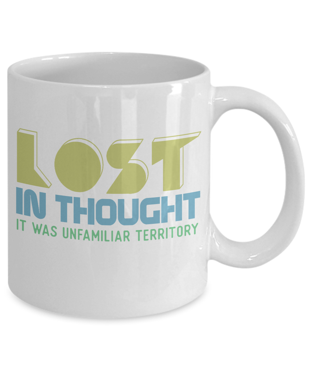 Lost In Thought It Was Unfamiliar Territory- White Porcelain Coffee Mug 11 Oz Funny Quotes Coffee Mug