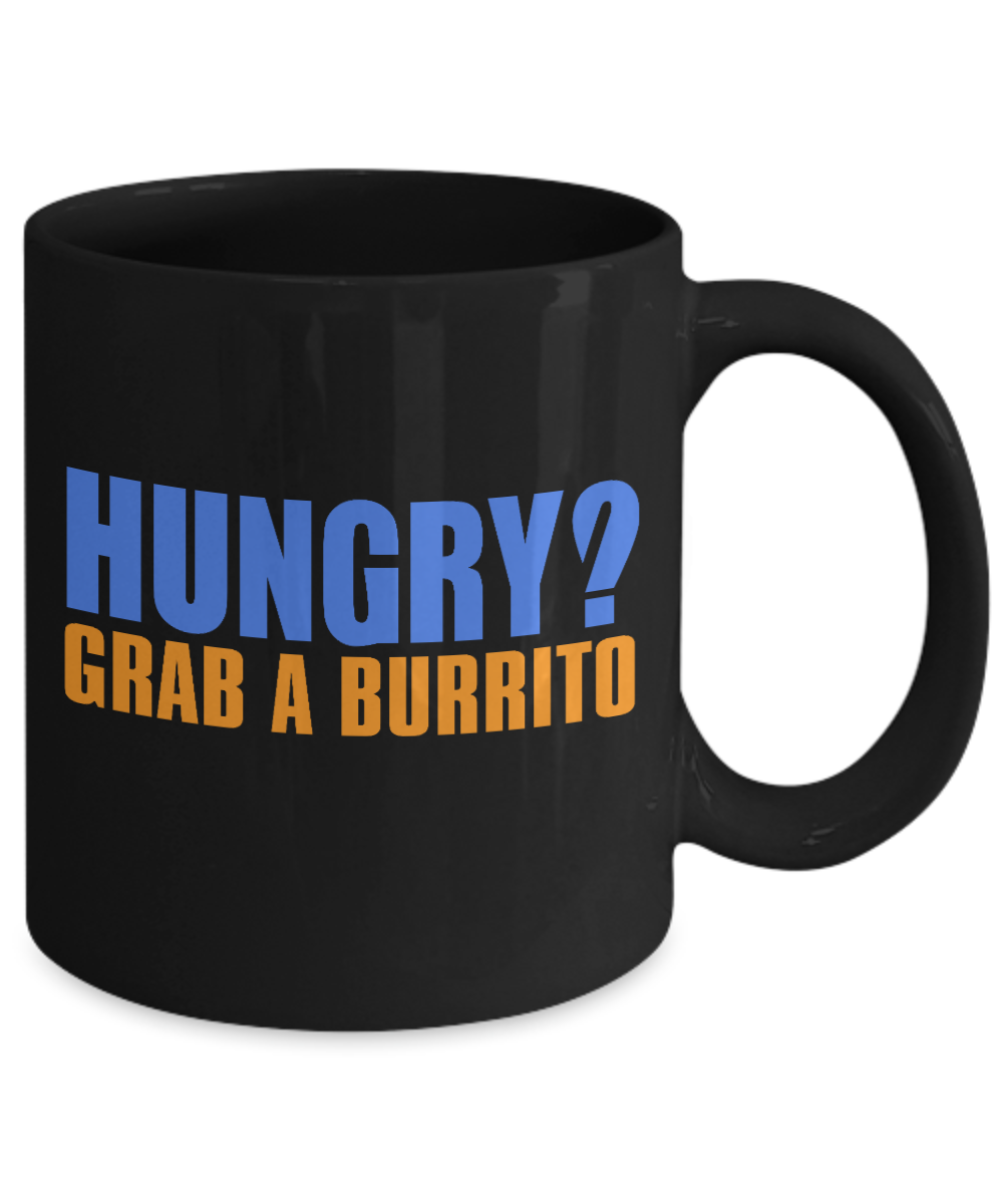 Burrito Lover Coffee Mug, Hungry Grab A Burrito- Black Porcelain Coffee Mug 11 Oz Funny Quotes Coffee Mug