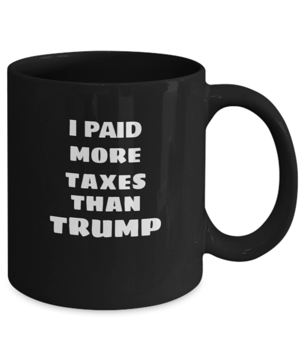 I PAID MORE TAXES THAN TRUMP Mug -  i pay more taxes Mug,trump taxes,president,than the president,trump taxes coffee cup