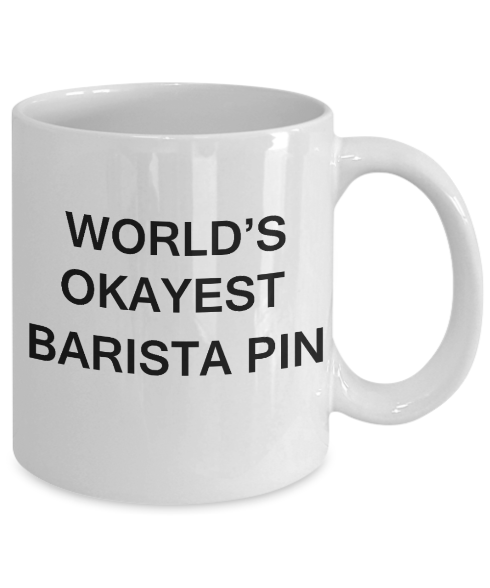 World's Okayest Barista Pin - Porcelain White Funny Coffee Mug & Coffee Cup Gifts 11 OZ - Funny Inspirational and sarcasm, Gifts Ideas