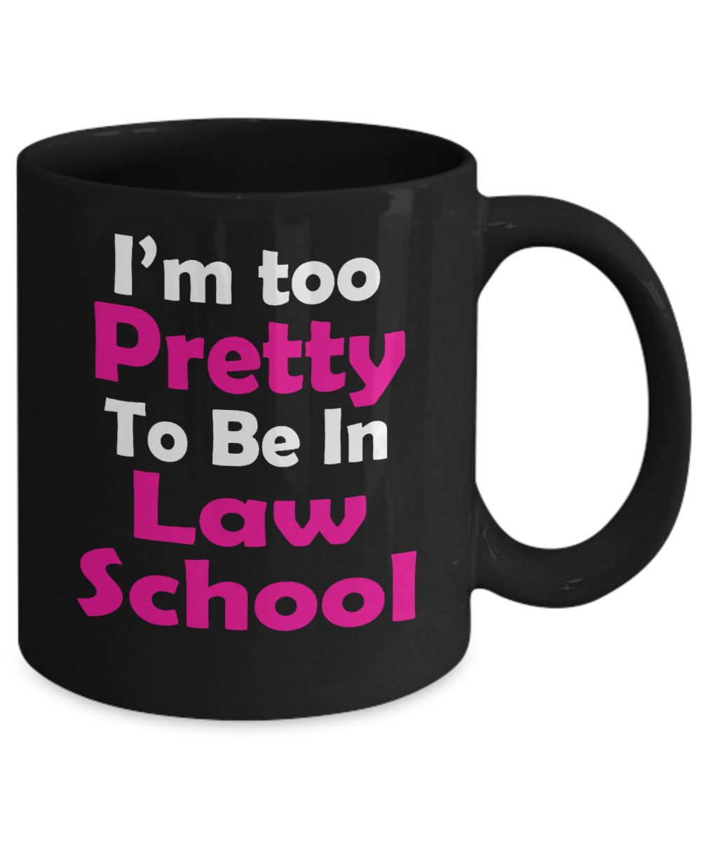 Law School Graduation Gift Coffee Mug, I'm Too Pretty To Be In Law School -Black Porcelain Coffee Mug 11 oz For Lawyer, Attorney, Advocate, Graduation, Girlfriend, Law College