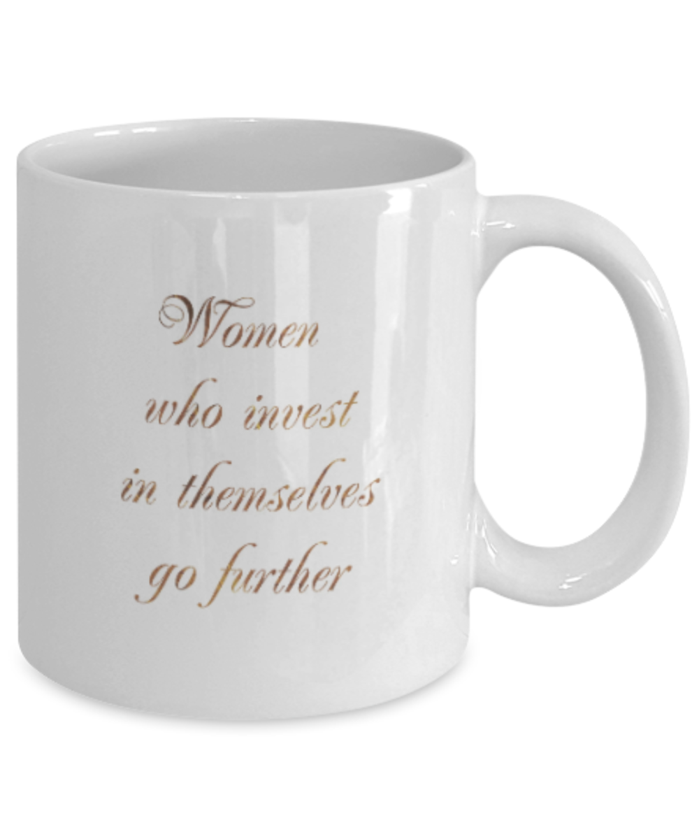Positive mugs , Women who invest in themselves go further - White Coffee Mug Tea Cup 11 oz Gift