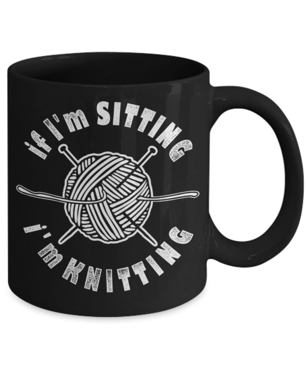 If i'm sitting i'm knitting - Black Coffee Mug Porcelain Tea Cup 11 oz - Great Gift